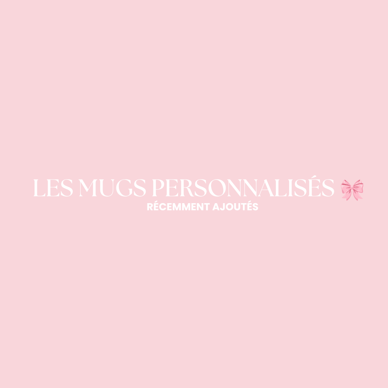 LES MUGS PERSONNALISABLES