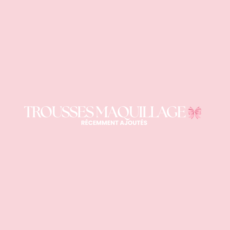 TROUSSES MAQUILLAGE