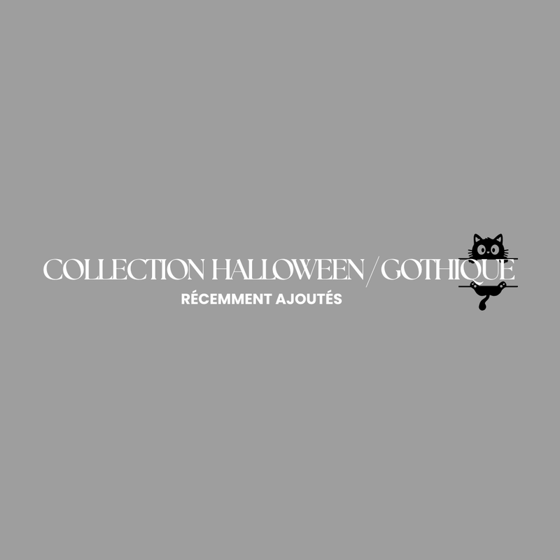 COLLECTION HALLOWEEN / GOTHIQUE
