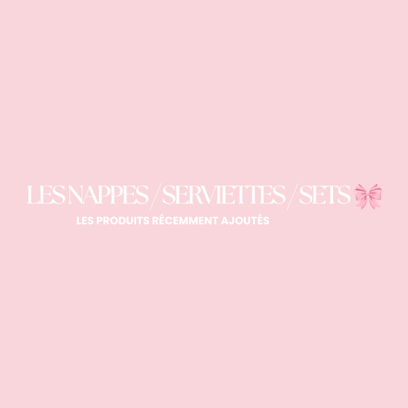 LES NAPPES / SERVIETTES / SETS