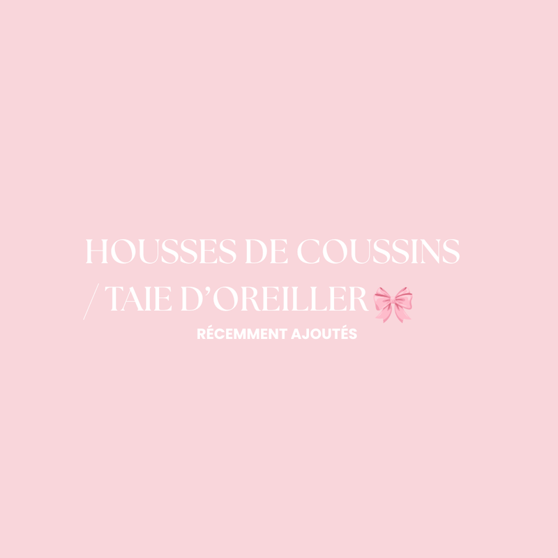 HOUSSES DE COUSSINS / TAIE D'OREILLER