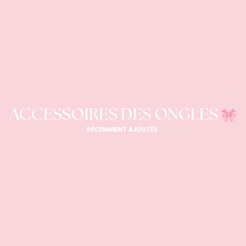 ACCESSOIRES DES ONGLES