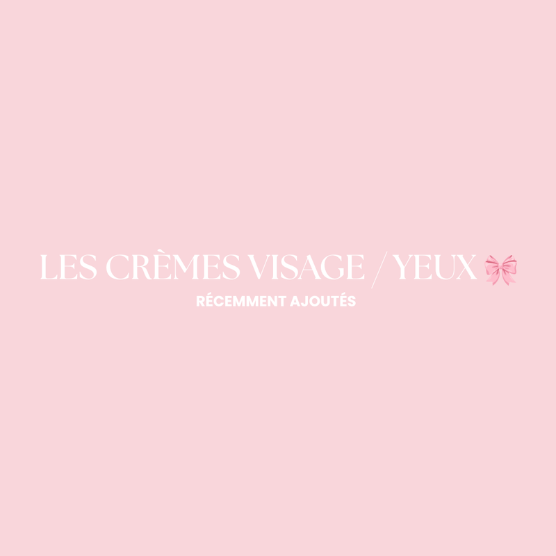 CRÈMES VISAGE / YEUX