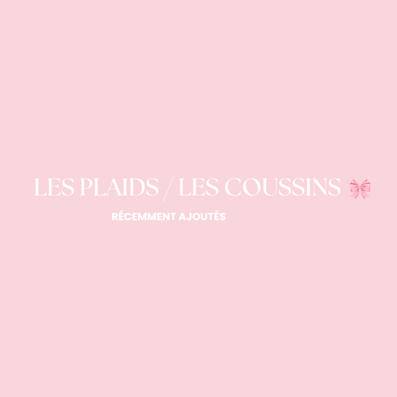 LES PLAIDS / LES COUSSINS